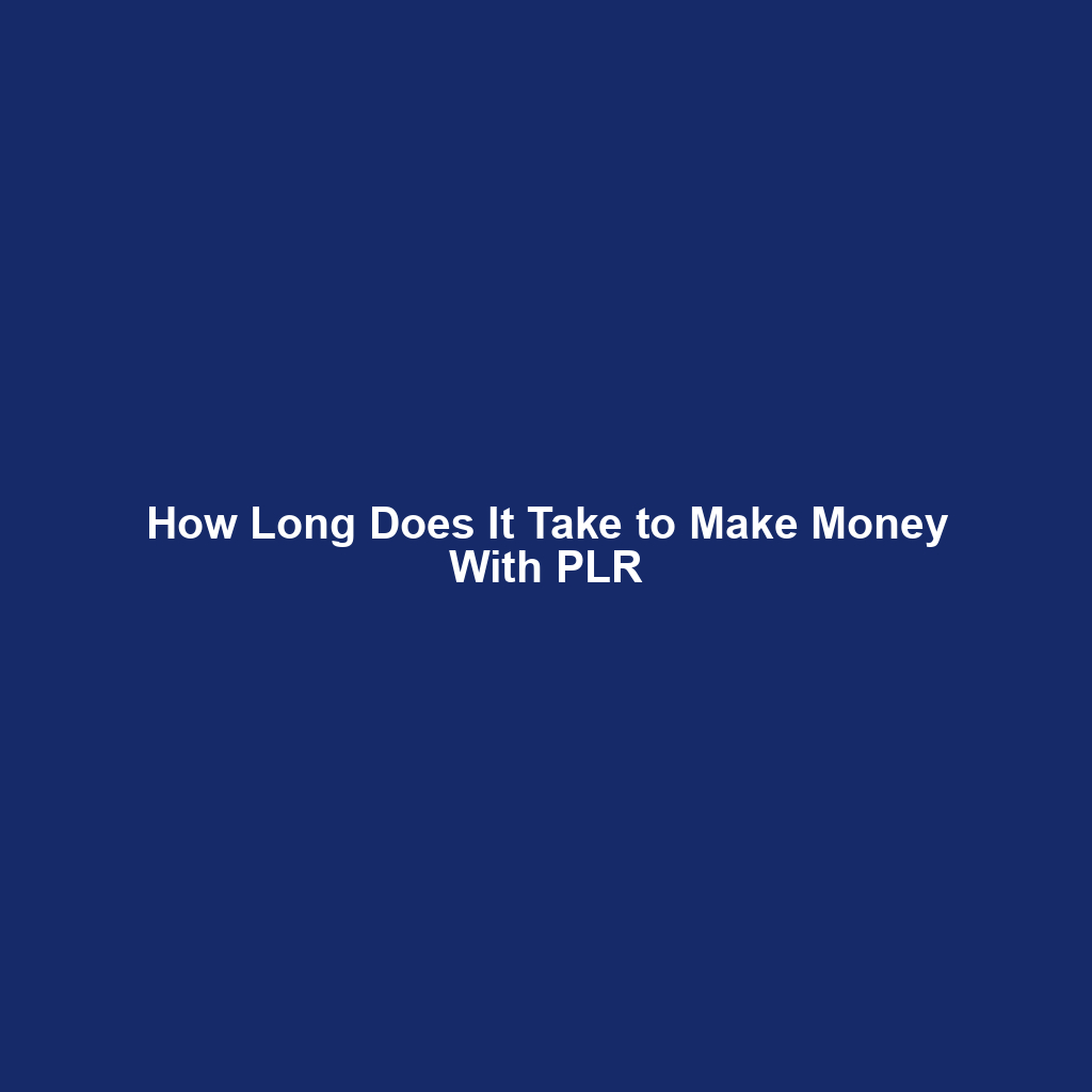 How Long Does It Take to Make Money With PLR